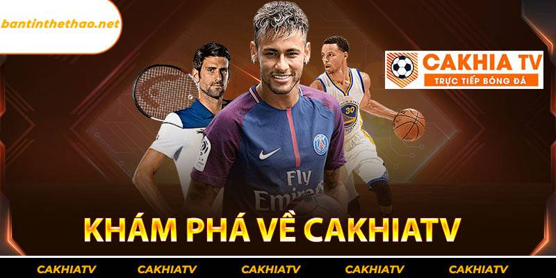 Khám phá về Cakhiatv – Kênh xem bóng đá trực tuyến