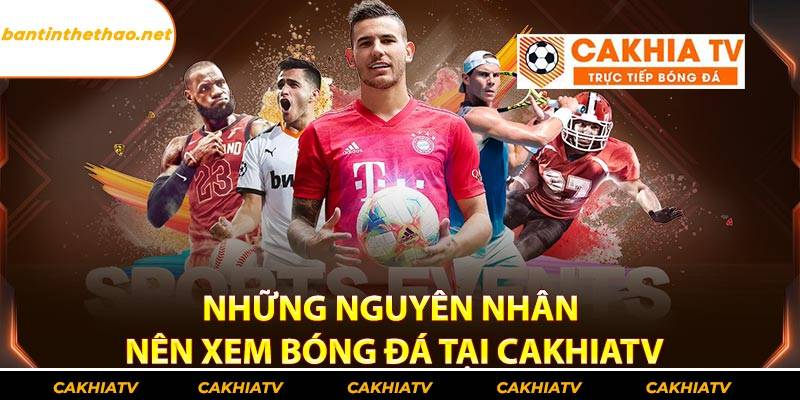 Những nguyên nhân nên xem bóng đá tại cakhia tv