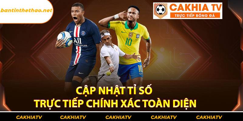 Cập nhật tỉ số trực tiếp chính xác toàn diện